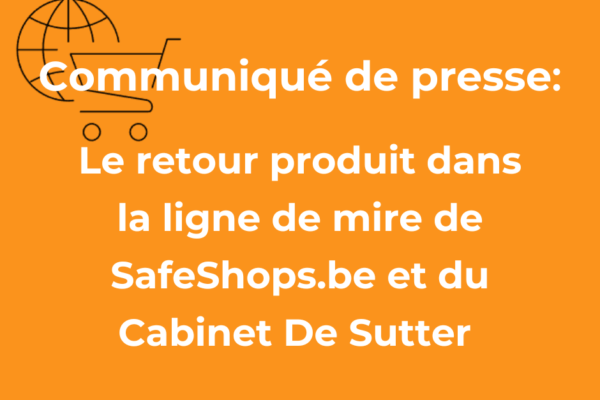 Communiqué de presse: Le retour produit dans la ligne de mire de SafeShops.be et du Cabinet De Sutter